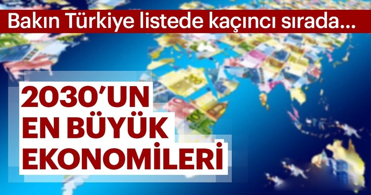 2030'un en büyük ekonomileri belli oldu... Türkiye dev listede!